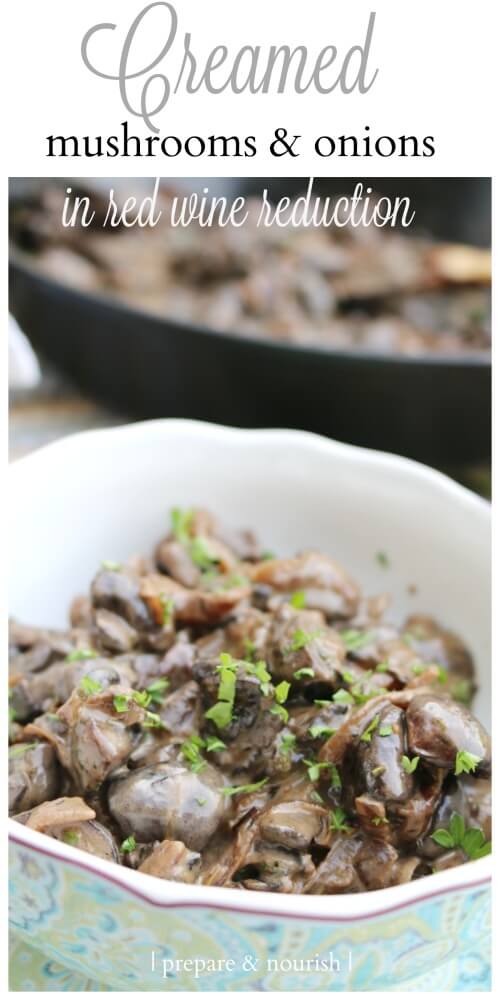 Creamed Mushrooms & Onions in Red Wine Reduction Prepare & Nourish